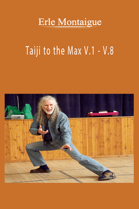 Erle Montaigue - Taiji to the Max V.1 - V.8