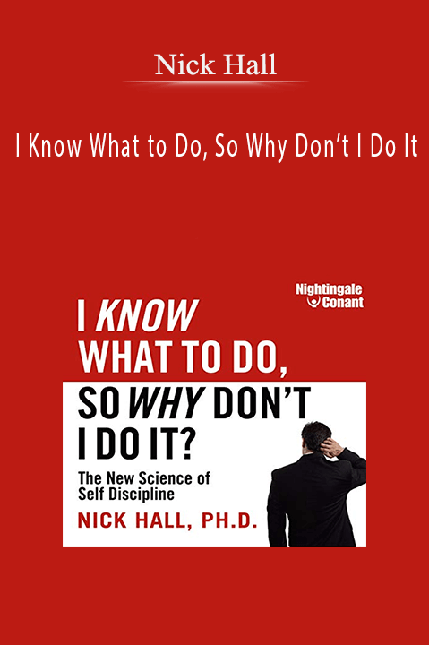 Nick Hall - I Know What to Do, So Why Don’t I Do It