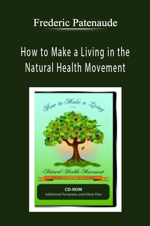 Frederic Patenaude - How to Make a Living in the Natural Health Movement