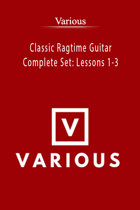 Various - Classic Ragtime Guitar Complete Set Lessons 1-3.Various - Classic Ragtime Guitar Complete Set Lessons 1-3.