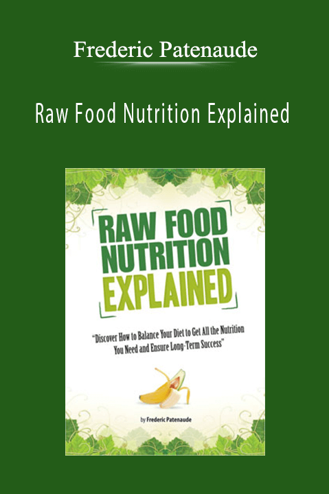 Frederic Patenaude - Raw Food Nutrition Explained