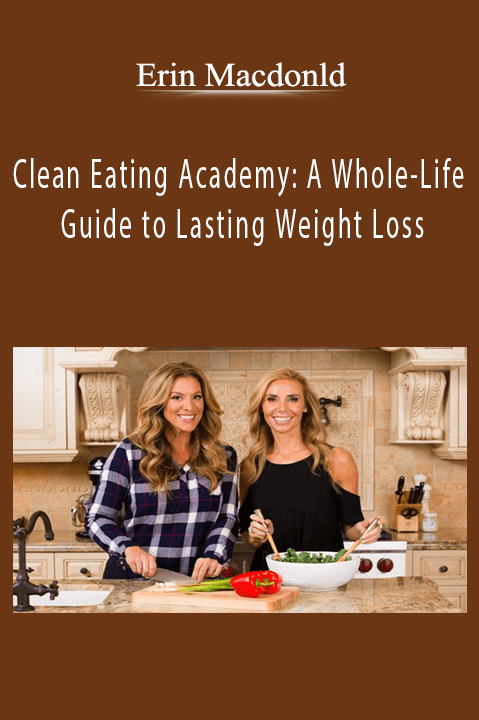 Erin Macdonld - Clean Eating Academy: A Whole-Life Guide to Lasting Weight Loss