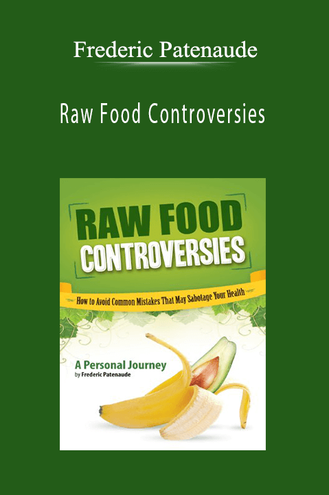 Frederic Patenaude - Raw Food Controversies