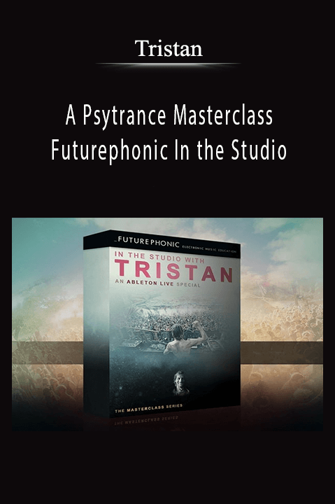 A Psytrance Masterclass - Futurephonic In the Studio With Tristan