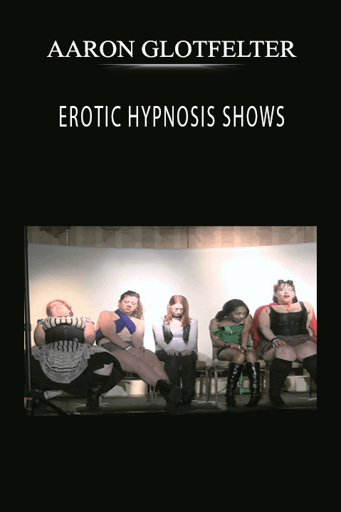 AARON GLOTFELTER - EROTIC HYPNOSIS SHOWS