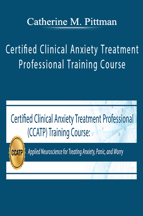 Catherine M. Pittman - Certified Clinical Anxiety Treatment Professional Training Course.