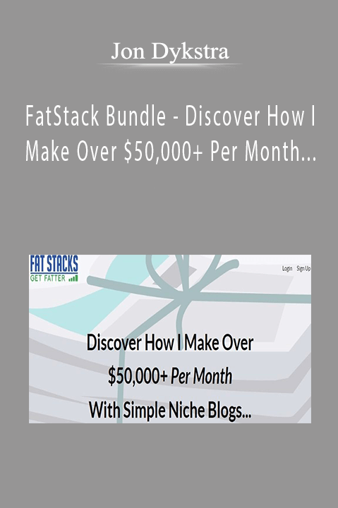 Jon Dykstra - FatStack Bundle - Discover How I Make Over $50,000+ Per Month With Simple Niche Blogs