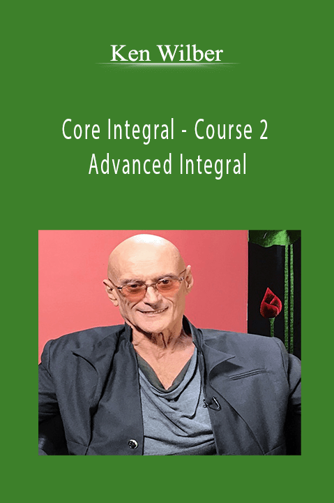 Ken Wilber - Core Integral - Course 2 - Advanced Integral