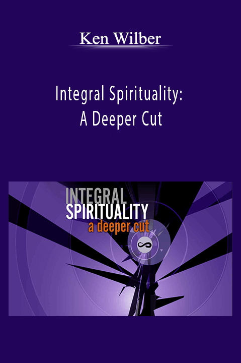 Ken Wilber - Integral Spirituality: A Deeper Cut