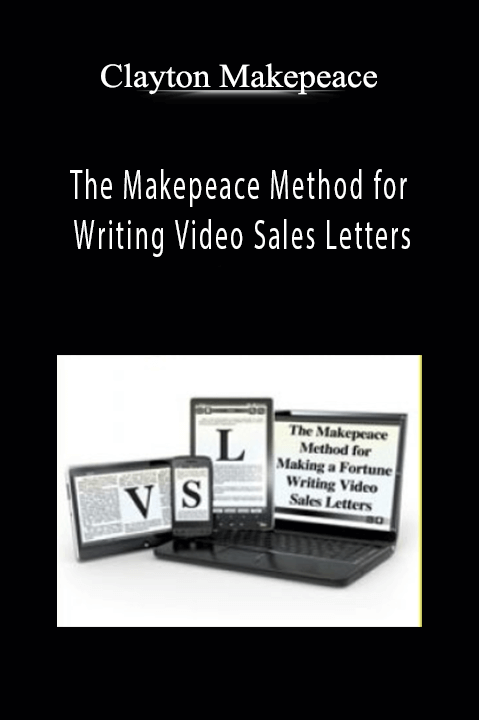 Clayton Makepeace - The Makepeace Method for Writing Video Sales Letters