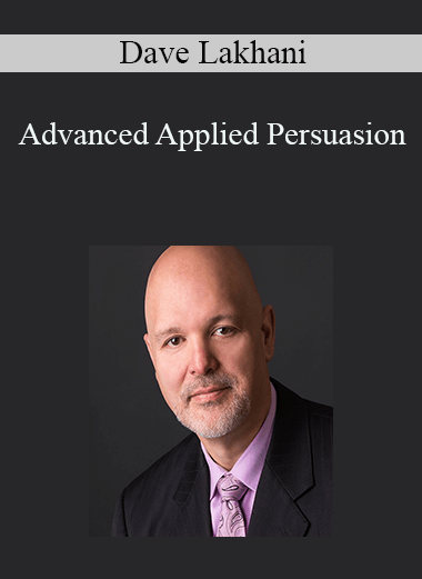 Dave Lakhani - Advanced Applied Persuasion