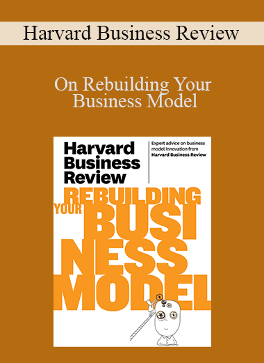 Harvard Business Review - On Rebuilding Your Business Model