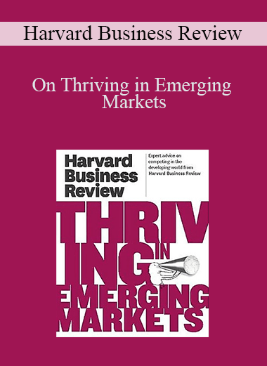 Harvard Business Review - On Thriving in Emerging Markets